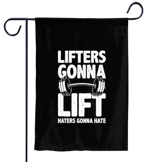 Lifters Gonna Lift, Haters Gonna Hate - Funny Gym Garden Flags