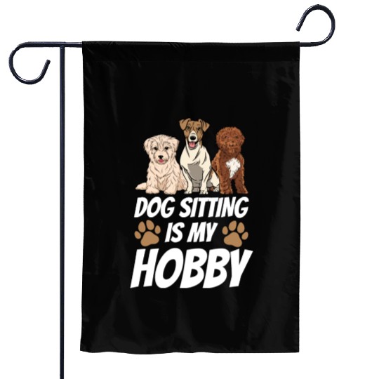 Dog Sitting Is My Hobby Job Puppy Dogs Sitter Garden Flags