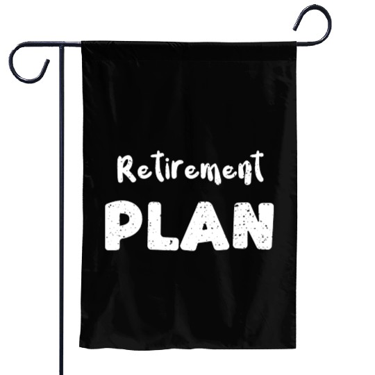 Retirement Plan - Retirement Garden Flags