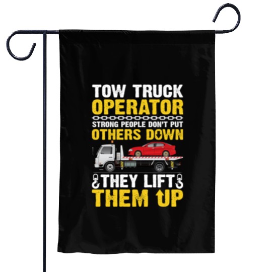 Tow Truck Operator Strong People Don't Put Others Garden Flags