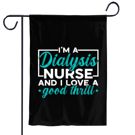 I'm A Dialysis Nurse And I Love A Good Thrill Garden Flags