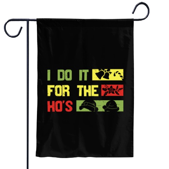 I Do It For The ho's christmas Garden Flags