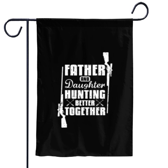 Father And Daughter Hunting Better Together Garden Flags