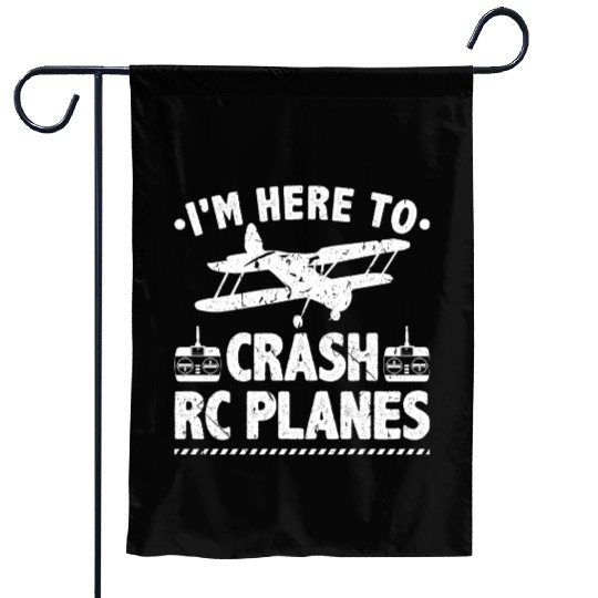 I'm Here To Crash RC Planes Pilot Flying Garden Flags