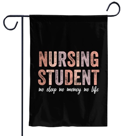 Nursing Student No Sleep No Money No Life Gift Garden Flags