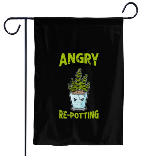 I'm not angry, I just need re-potting. - botanical Garden Flags