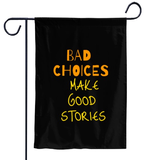 bad choices make good stories Garden Flags