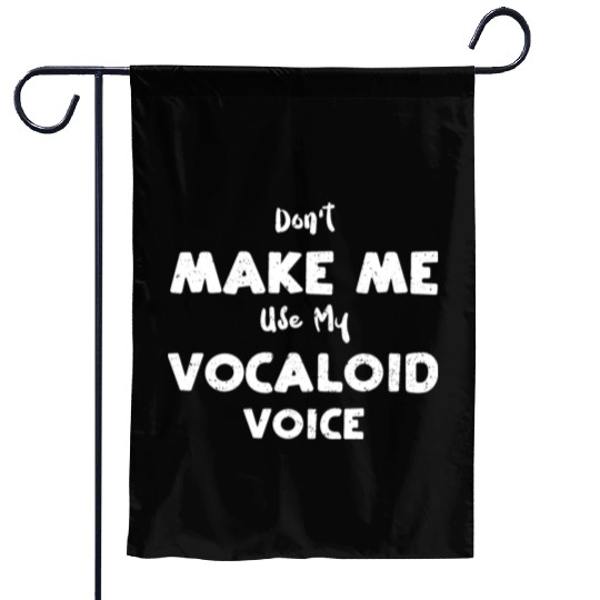 Don't Make Me Use My Vocaloid Voice Garden Flags
