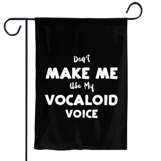 Don't Make Me Use My Vocaloid Voice Garden Flags