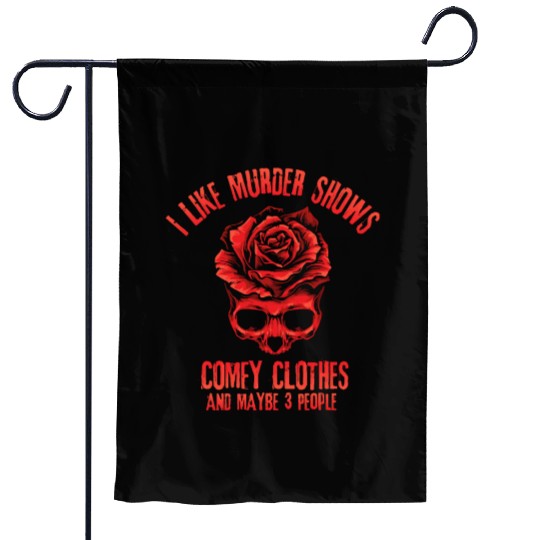I Like Murder Shows Comfy Clothes Garden Flags
