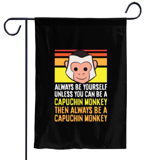 Always Be Yourself Unless You Can Be A Capuchin Garden Flags