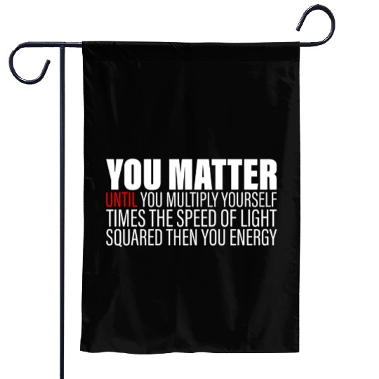 You Matter Until You x by c2 Then You Energy 2 Garden Flags