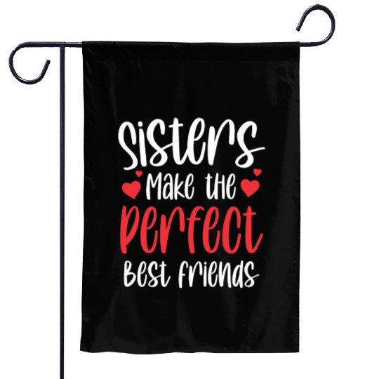 Sisters Make The Perfect Best Friends Team Sister Garden Flags