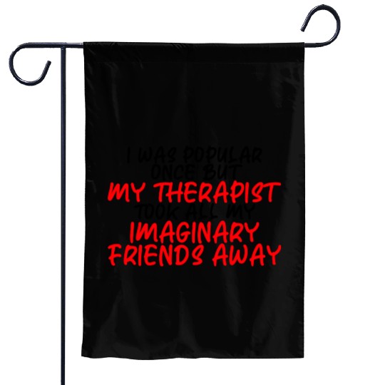 My Therapist Took All My Imaginary Friends Away 3 Garden Flags