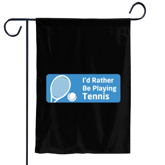 I'd Rather Be Playing Tennis - Tennis Lovers Garden Flags