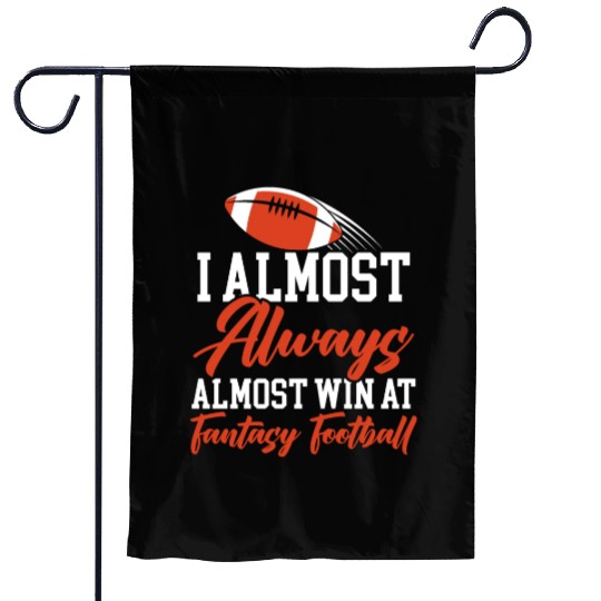 I Almost Aways Win At Fantasy Football Sport Lover Garden Flags