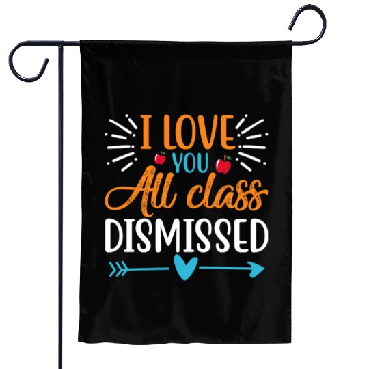 I Love You All Class Dismissed Last Day Of School Garden Flags