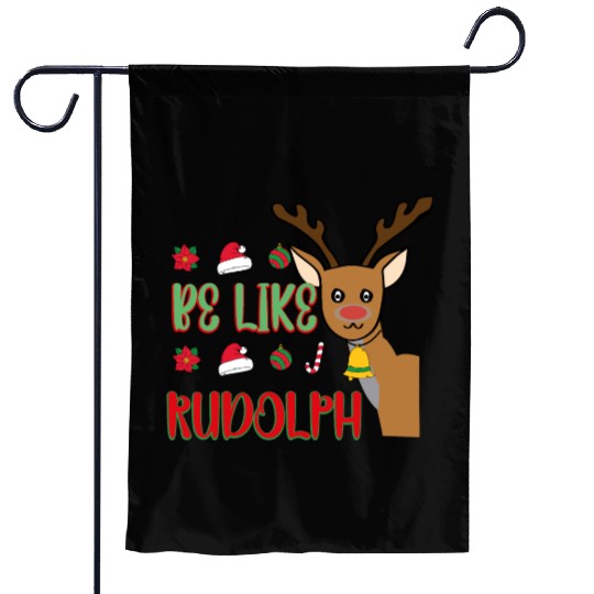 Be Like Rudolph Garden Flags