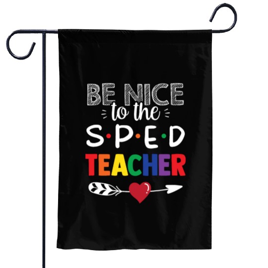 Be Nice To The Sped Teacher Special Education Cute Garden Flags