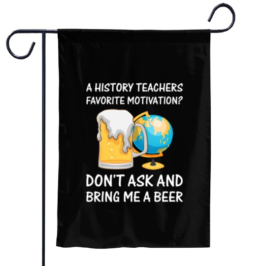 a History Teachers favorite motivation Garden Flags