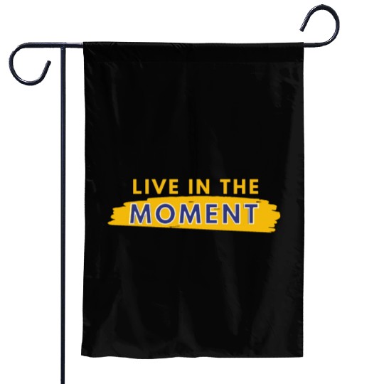 Live in the moment Garden Flags