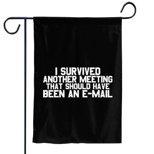 I Survived Another Meeting 26 Garden Flags