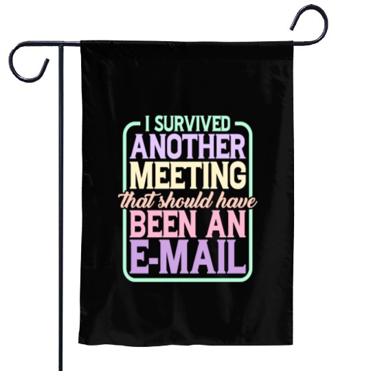 I Survived Another Meeting 24 Garden Flags