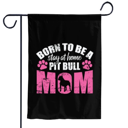 Born to be a Stay at Home Pit Bull Mom Garden Flags