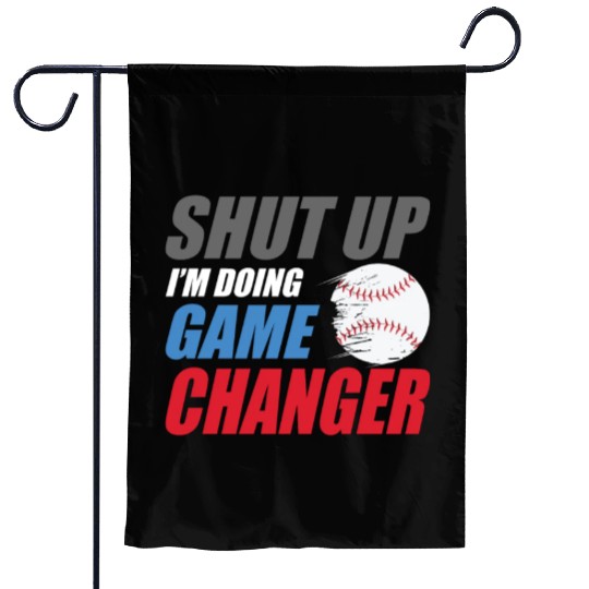 shut up I'm doing game changer Baseball game Garden Flags