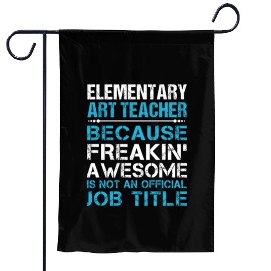 Elementary Art Teacher Garden Flags - Freaking Awesome