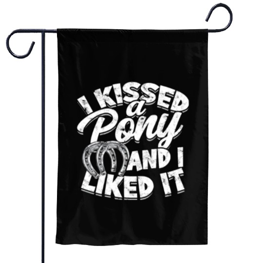 I kissed a pony and I liked it - horse Garden Flags