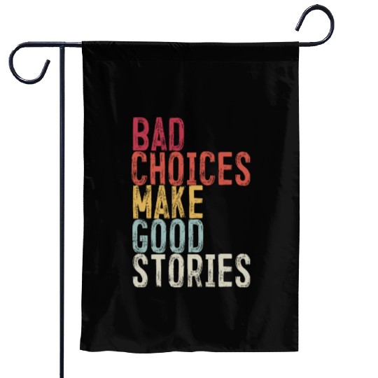 Bad Choices Make Good Stories Garden Flags