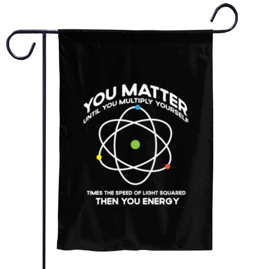 Nerdy You-Matter Then You Energy E_mc_2 Science Te Garden Flags