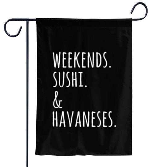 Weekends Sushi And Havaneses Garden Flags
