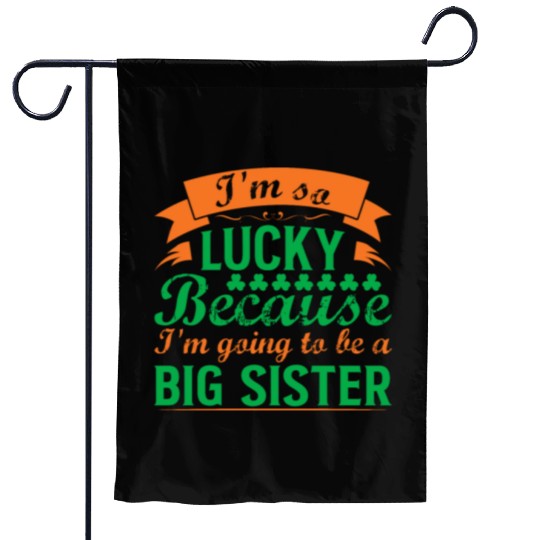 I´M SO LUCKY BECAUSE I´M GOING TO BE A BIG SISTER Garden Flags