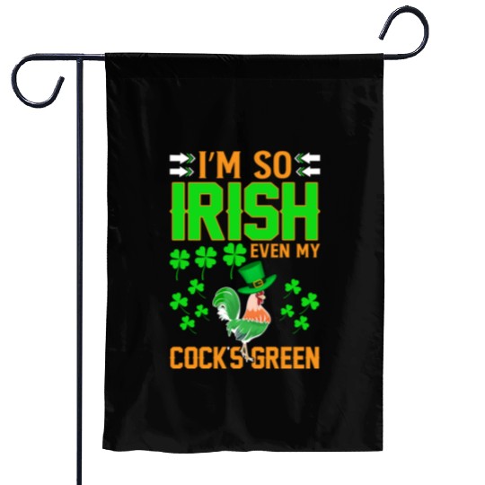 I´m So Irish Even My Cock´s Green Garden Flags