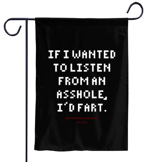 DLQ If I Wanted To Listen From An Asshole I'd Fart Garden Flags