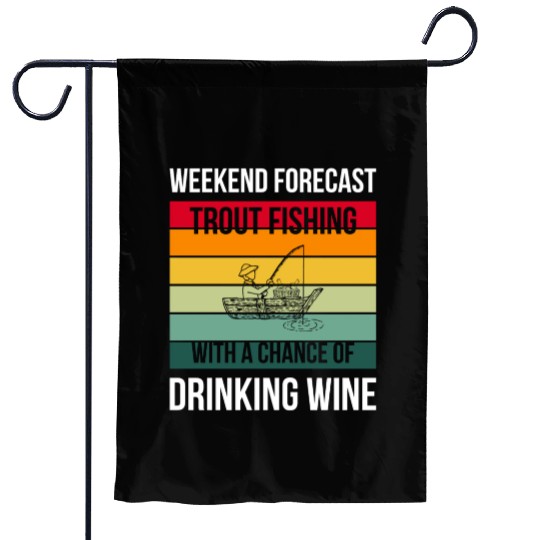 Trout Fishing with a chance of drinking wine Garden Flags