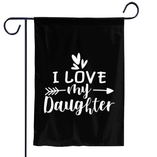 I Love My Daughter Garden Flags