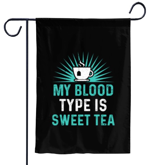 Funny Sweet Tea My Blood Type Is Sweet Tea Garden Flags