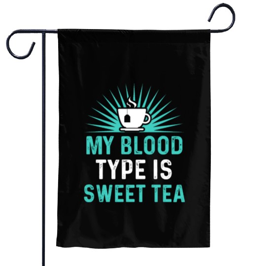 Funny Sweet Tea My Blood Type Is Sweet Tea Garden Flags