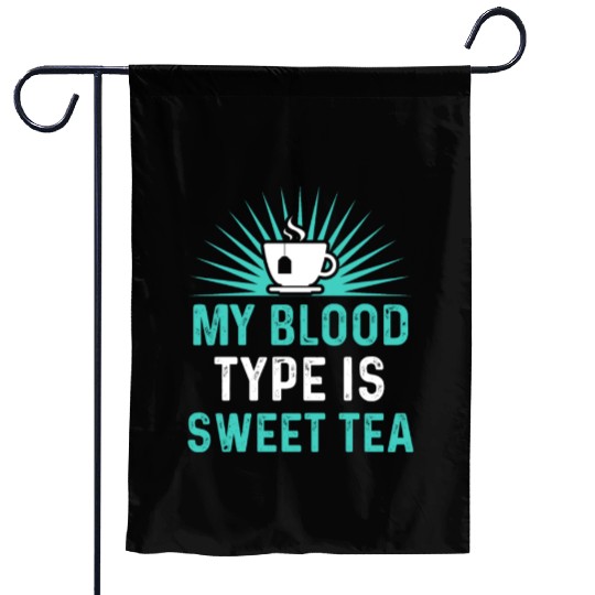 Funny Sweet Tea My Blood Type Is Sweet Tea Garden Flags