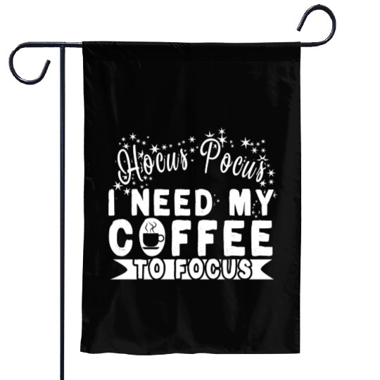 Hocus Pocus I Need My Coffee To Focus Garden Flags
