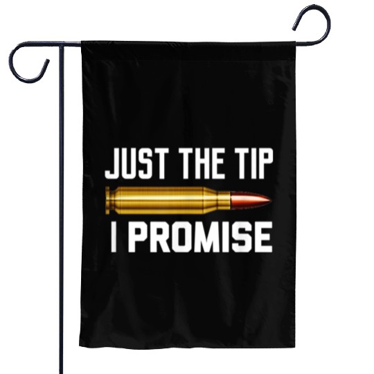 Just The Tip I Promise Garden Flags | Gun Lover Garden Flags