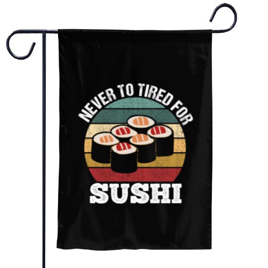 Never too tired for sushi funny motif Garden Flags