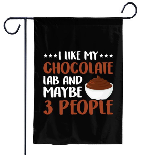 I Like My Chocolate Lab And Maybe 3 People Garden Flags