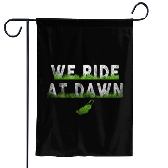 We Ride At Dawn Dad Lawn Mower Make Laugh Day Yard Garden Flags
