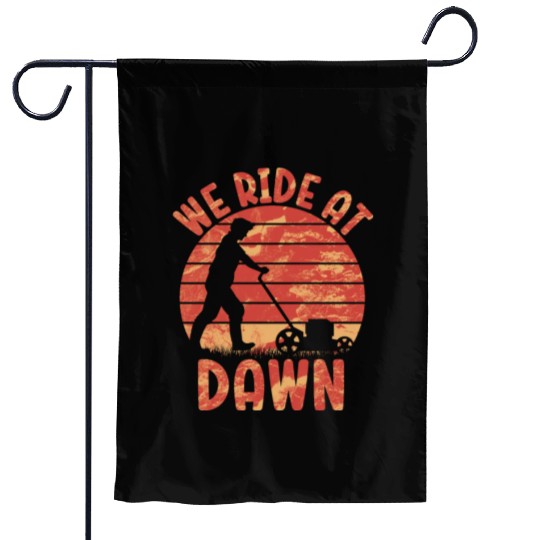 We Ride At Dawn Dad Lawn Mower Make Laugh Day Yard Garden Flags