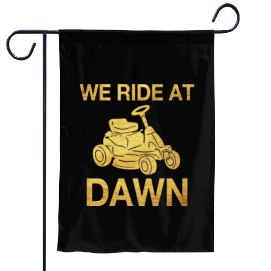 We Ride At Dawn Dad Lawn Mower Make Laugh Day Yard Garden Flags