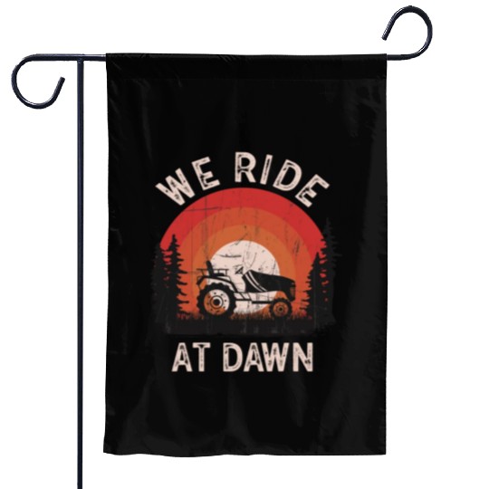 We Ride At Dawn Dad Lawn Mower Make Laugh Day Yard Garden Flags